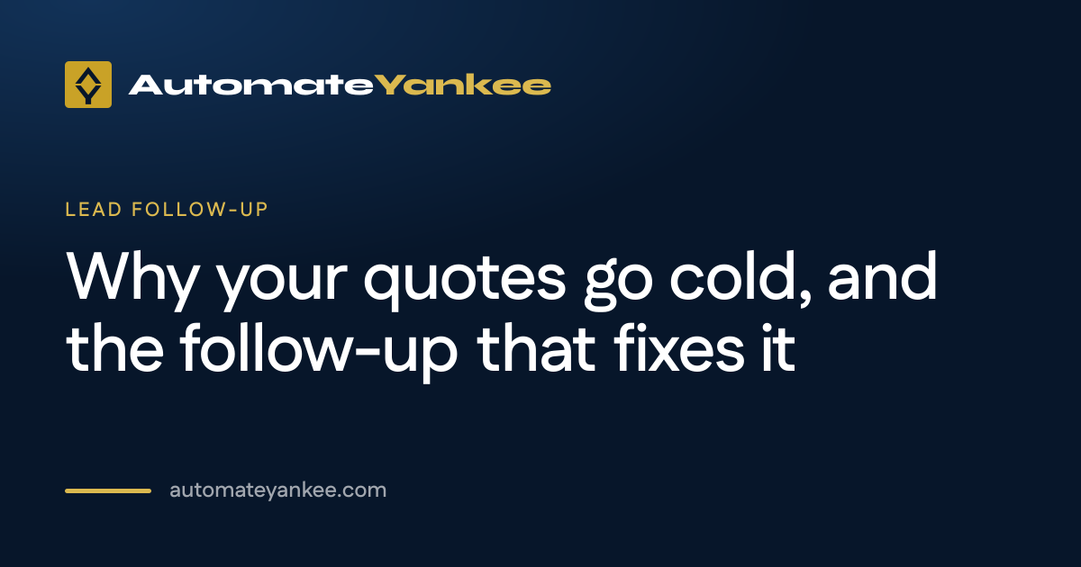 Why your quotes go cold, and the follow-up that fixes it